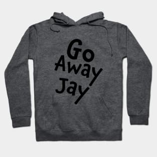 Go Away Jay Hoodie